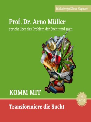 cover image of Prof. Dr. Arno Müller spricht über das Problem der Sucht und sagt: KOMM MIT Transformiere die Sucht